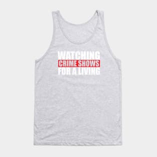 Watching True Crime Shows For A Living Tank Top